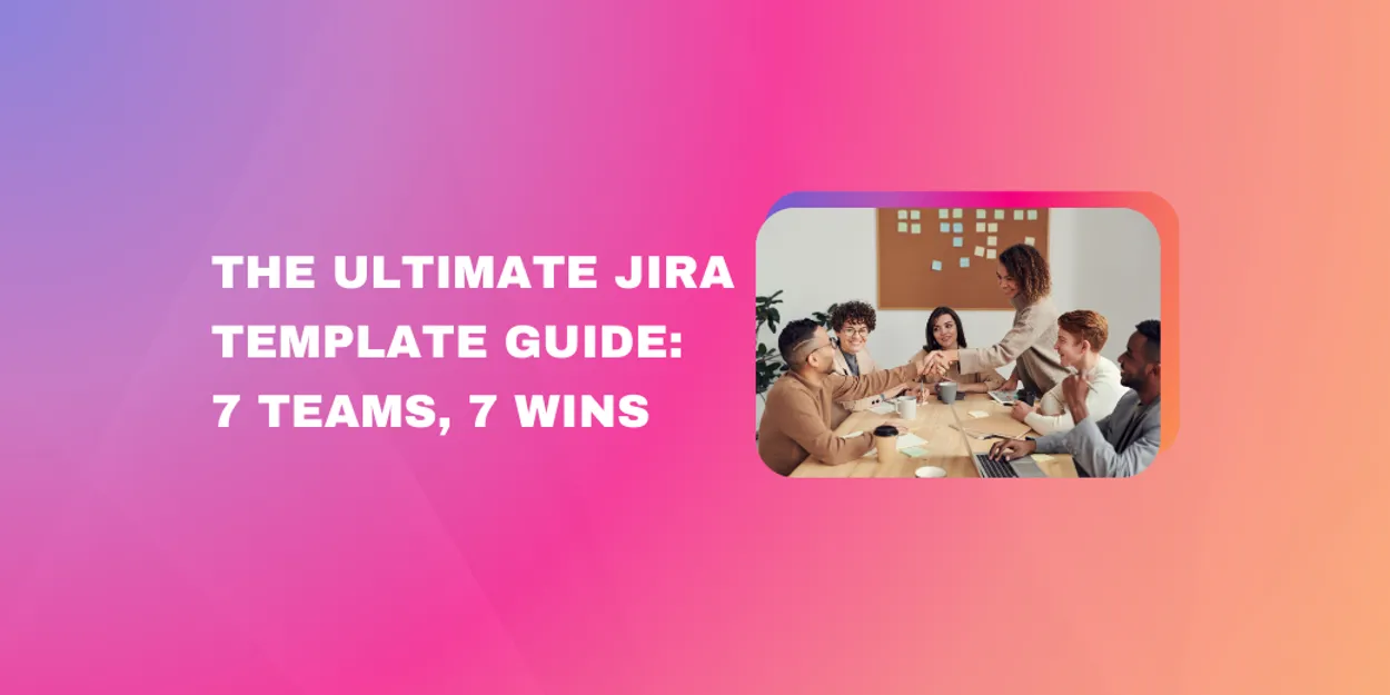 Cover for The Ultimate Jira Template Guide: 7 Teams, 7 Wins